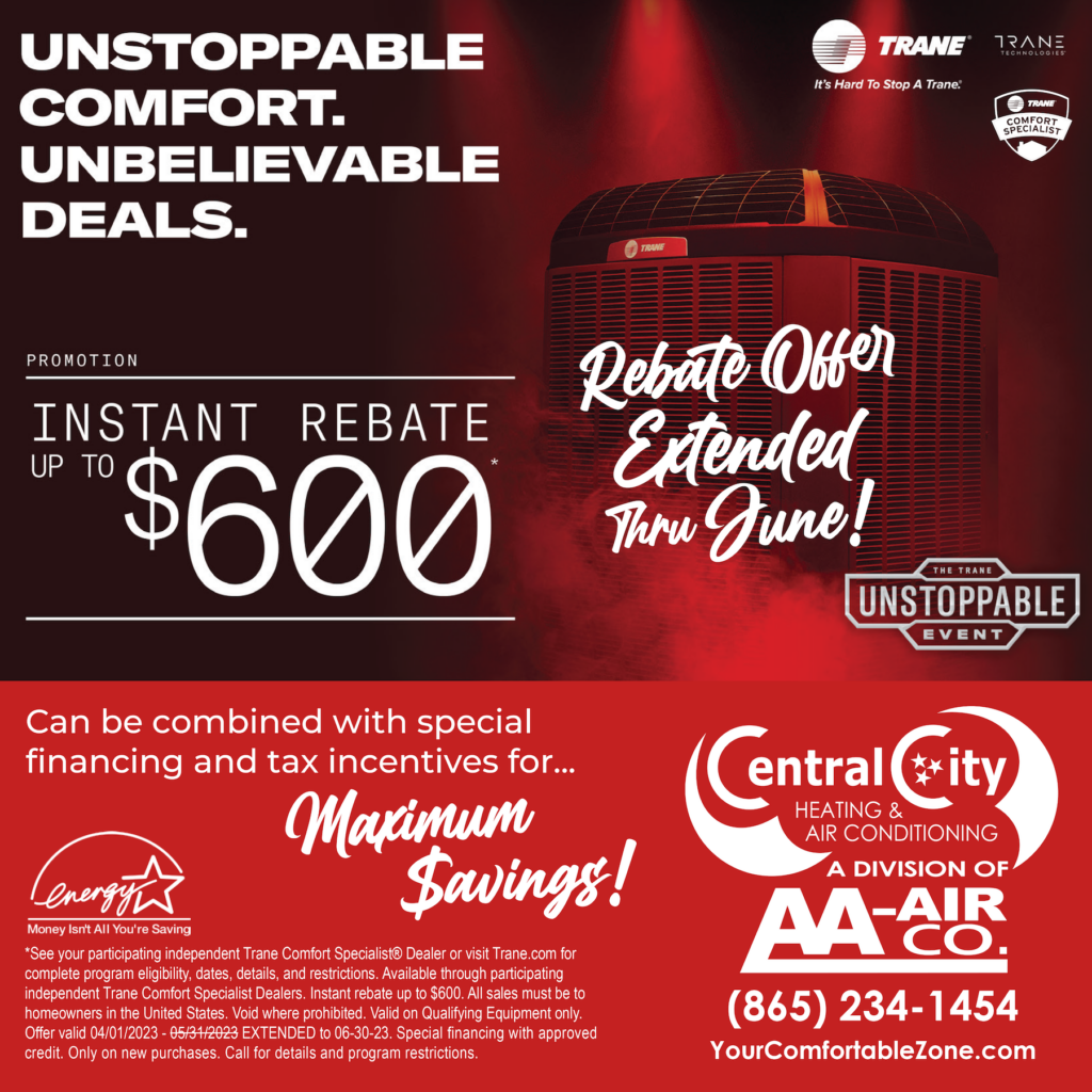 TRANE INSTANT REBATE UP TO $600. Can be combined with special financing and tax incentives for... Maximum Savings! *See your participating independent Trane Comfort Specialist@ Dealer or visit Trane.com for complete program eligibility, dates, details, and restrictions. Available through participating independent Trane Comfort Specialist Dealers. Instant rebate up to $600. All sales must be to homeowners in the United States. Void where prohibited. Valid on Qualifying Equipment only. Offer valid through 04/01/2023 - 06/30/2023. Special financing with approved credit. Only on new purchases. Call for details and program restrictions.